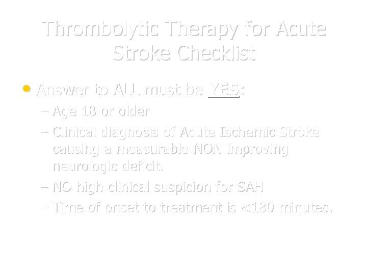 Thrombolytic Therapy for Acute Stroke Checklist • Answer to ALL must be YES: –