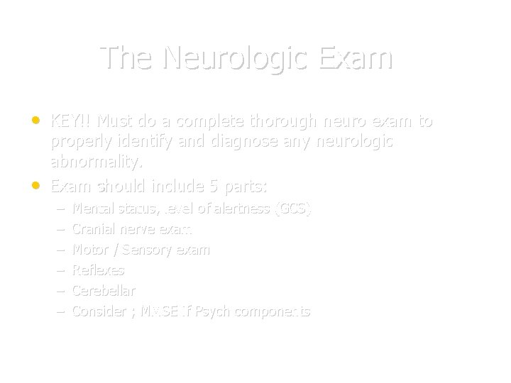 The Neurologic Exam • KEY!! Must do a complete thorough neuro exam to •