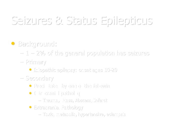 Seizures & Status Epilepticus • Background: – 1 – 2% of the general population