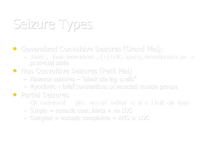 Seizure Types • Generalized Convulsive Seizures (Grand Mal): – Tonic , clonic movements, (+)