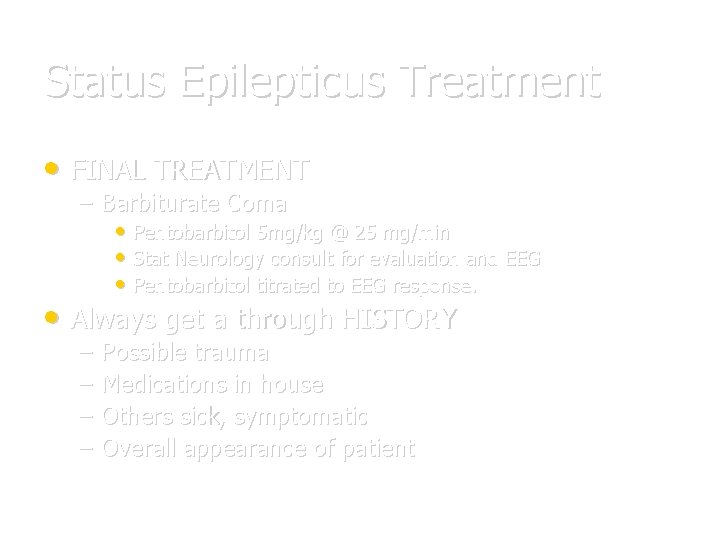 Status Epilepticus Treatment • FINAL TREATMENT – Barbiturate Coma • Pentobarbitol 5 mg/kg @