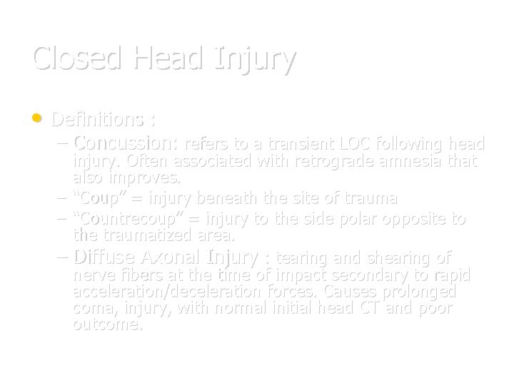 Closed Head Injury • Definitions : – Concussion: refers to a transient LOC following