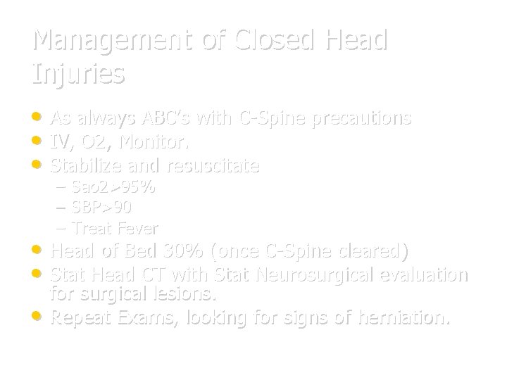 Management of Closed Head Injuries • As always ABC’s with C-Spine precautions • IV,