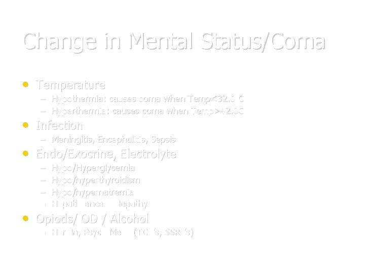 Change in Mental Status/Coma • Temperature – Hypothermia: causes coma when Temp<32. 0 C