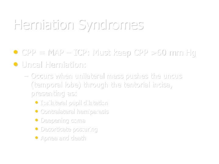 Herniation Syndromes • CPP = MAP – ICP: Must keep CPP >60 mm Hg