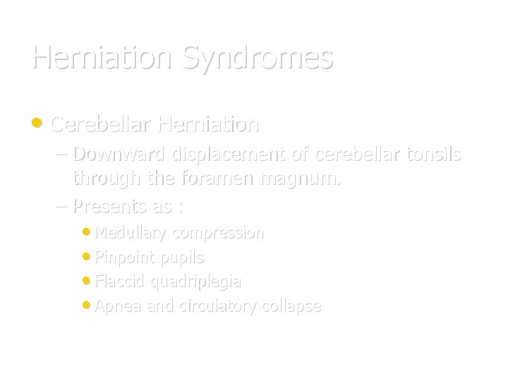 Herniation Syndromes • Cerebellar Herniation – Downward displacement of cerebellar tonsils through the foramen