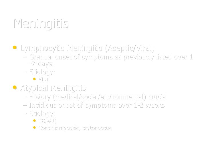 Meningitis • Lymphocytic Meningitis (Aseptic/Viral) – Gradual onset of symptoms as previously listed over