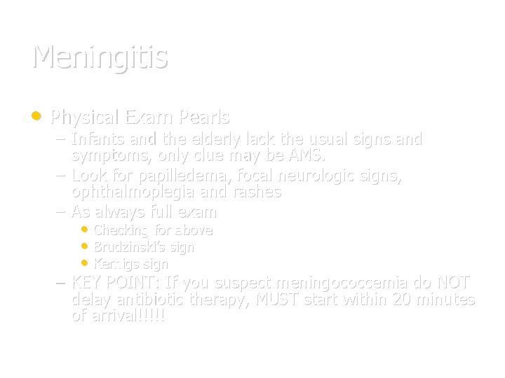 Meningitis • Physical Exam Pearls – Infants and the elderly lack the usual signs