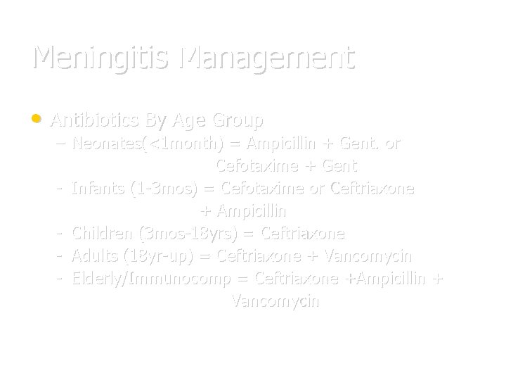 Meningitis Management • Antibiotics By Age Group – Neonates(<1 month) = Ampicillin + Gent.