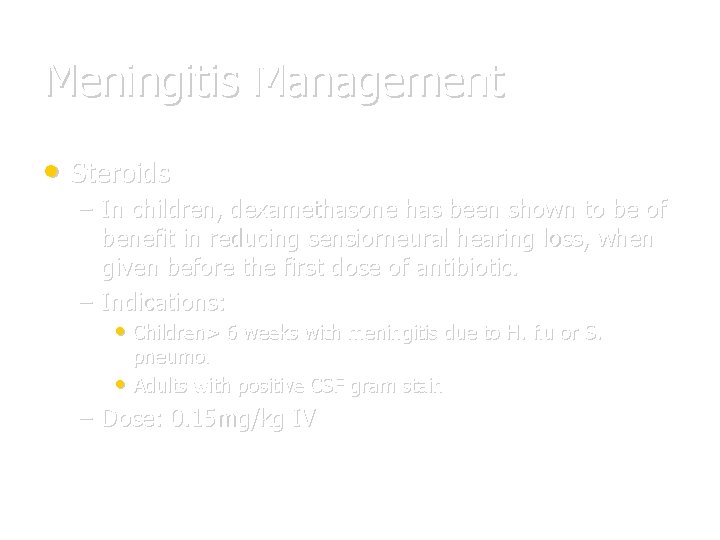 Meningitis Management • Steroids – In children, dexamethasone has been shown to be of