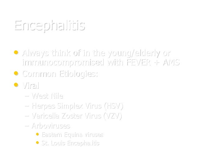 Encephalitis • Always think of in the young/elderly or • • immunocompromised with FEVER