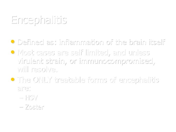 Encephalitis • Defined as: inflammation of the brain itself • Most cases are self