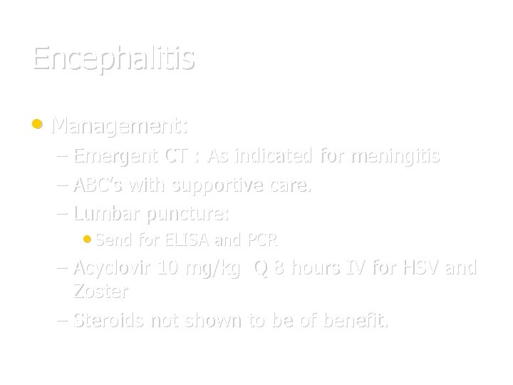 Encephalitis • Management: – Emergent CT : As indicated for meningitis – ABC’s with