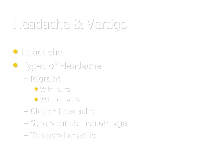 Headache & Vertigo • Headache • Types of Headache: – Migraine • With aura