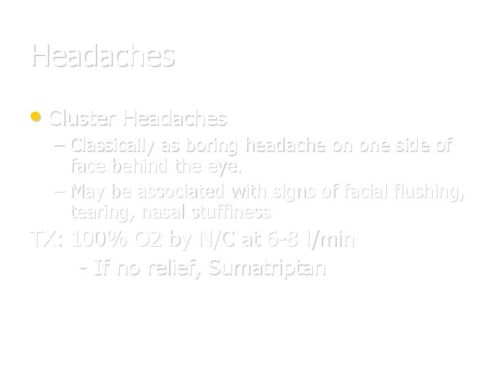 Headaches • Cluster Headaches – Classically as boring headache on one side of face