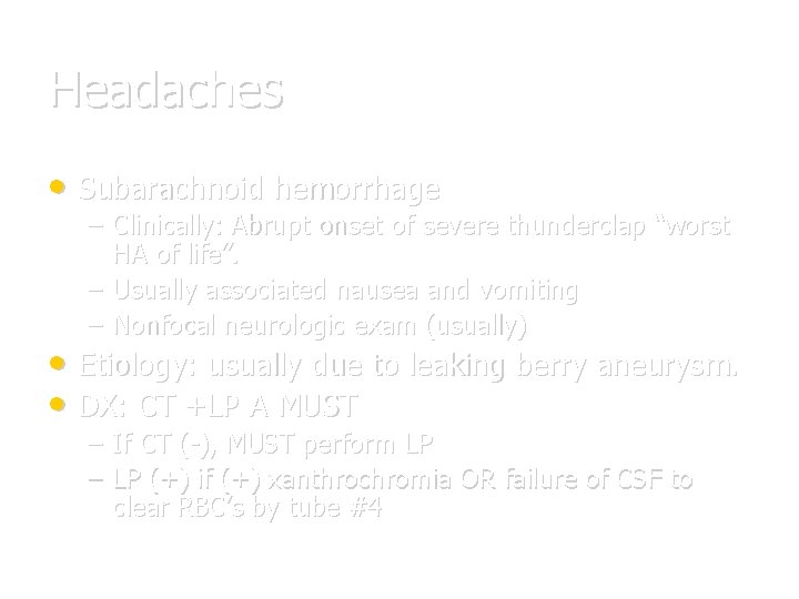 Headaches • Subarachnoid hemorrhage – Clinically: Abrupt onset of severe thunderclap “worst HA of