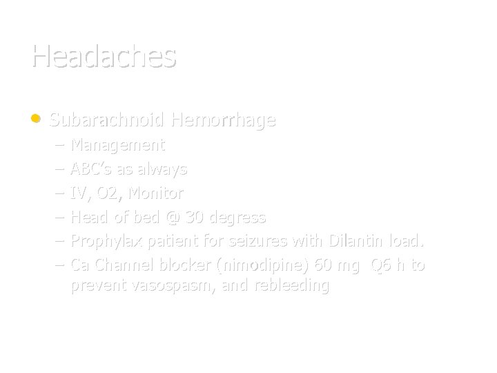 Headaches • Subarachnoid Hemorrhage – – – Management ABC’s as always IV, O 2,