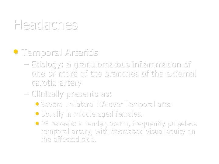 Headaches • Temporal Arteritis – Etiology: a granulomatous inflammation of one or more of