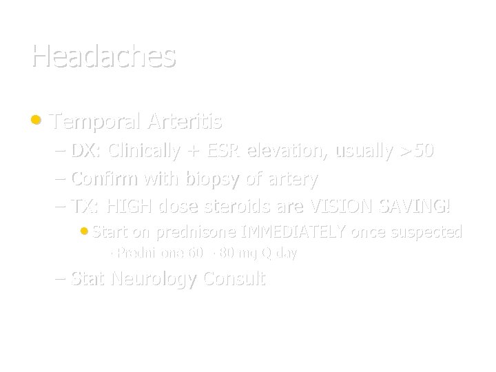 Headaches • Temporal Arteritis – DX: Clinically + ESR elevation, usually >50 – Confirm