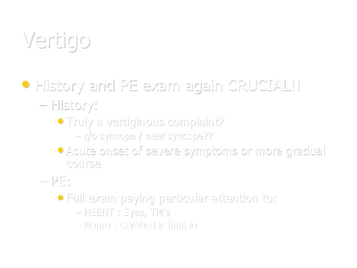 Vertigo • History and PE exam again CRUCIAL!! – History: • Truly a vertiginous