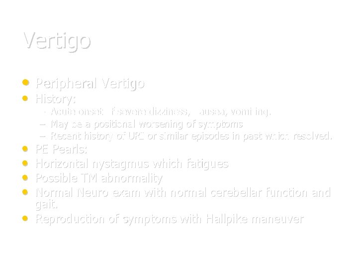 Vertigo • Peripheral Vertigo • History: • • • – Acute onset of severe