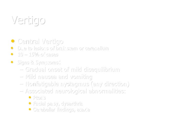 Vertigo • Central Vertigo • Due to lesions of brainstem or cerebellum • 10