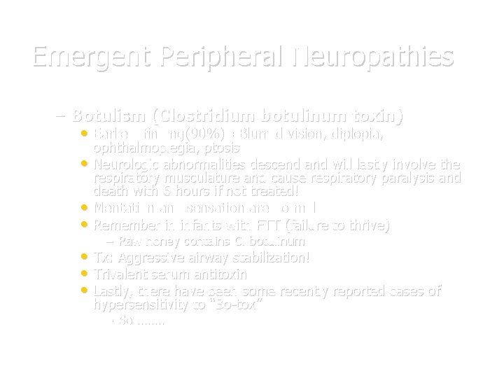 Emergent Peripheral Neuropathies – Botulism (Clostridium botulinum toxin) • Earliest finding(90%)= Blurred vision, diplopia,