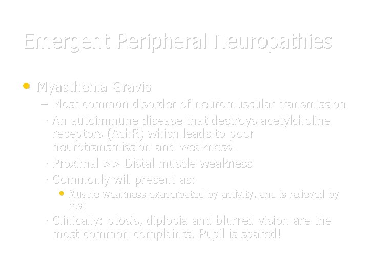 Emergent Peripheral Neuropathies • Myasthenia Gravis – – Most common disorder of neuromuscular transmission.