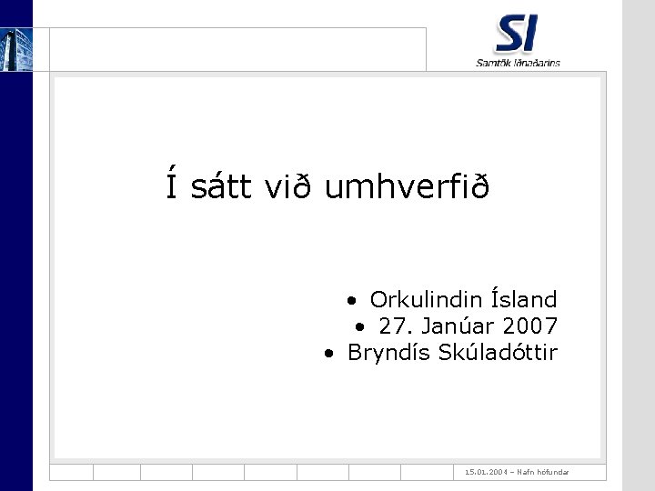 Í sátt við umhverfið • Orkulindin Ísland • 27. Janúar 2007 • Bryndís Skúladóttir