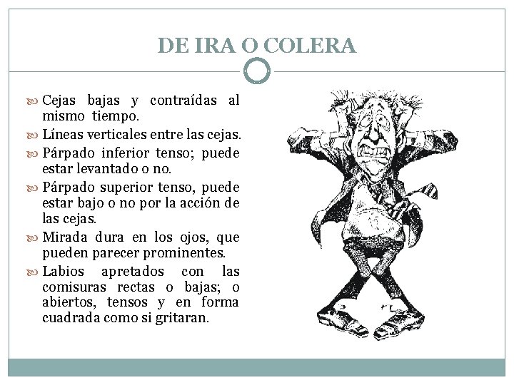 DE IRA O COLERA Cejas bajas y contraídas al mismo tiempo. Líneas verticales entre