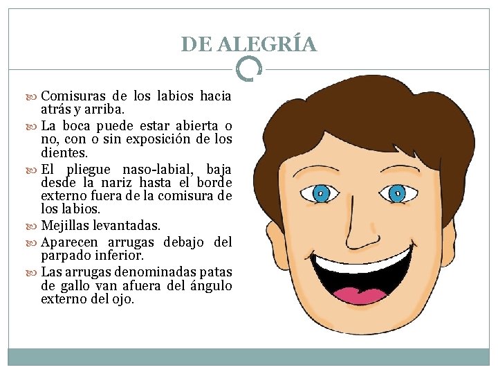 DE ALEGRÍA Comisuras de los labios hacia atrás y arriba. La boca puede estar