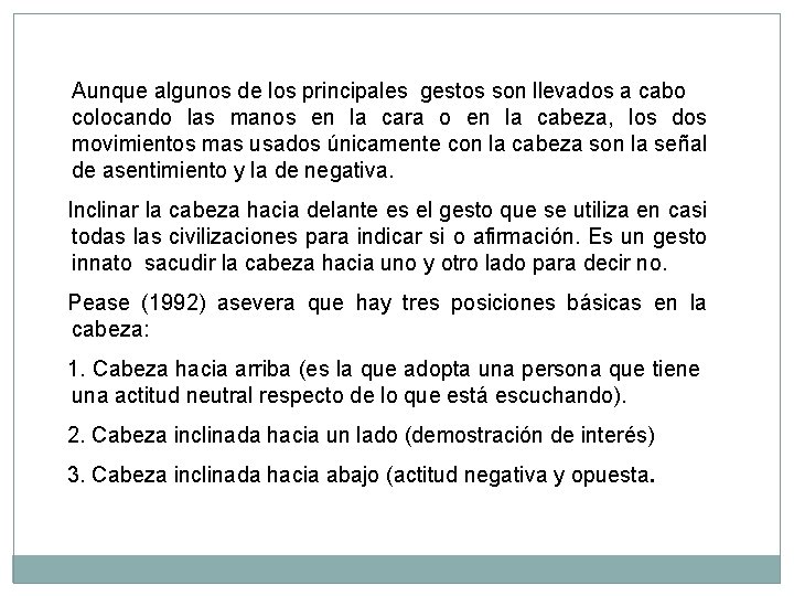 Aunque algunos de los principales gestos son llevados a cabo colocando las manos en