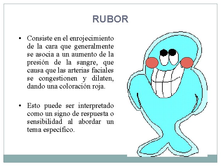 RUBOR • Consiste en el enrojecimiento de la cara que generalmente se asocia a