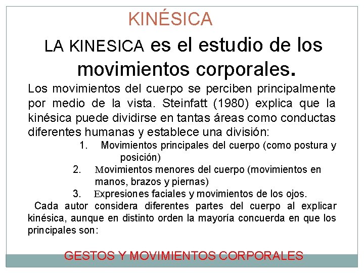 KINÉSICA LA KINESICA es el estudio de los movimientos corporales. Los movimientos del cuerpo