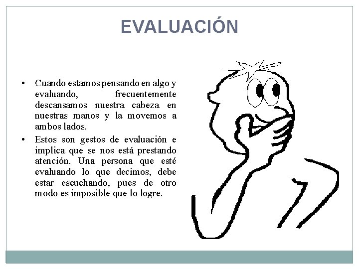 EVALUACIÓN • Cuando estamos pensando en algo y evaluando, frecuentemente descansamos nuestra cabeza en