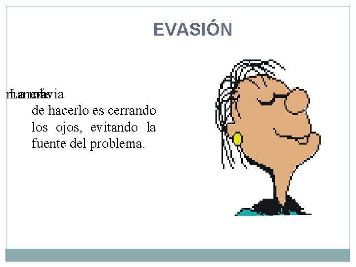 EVASIÓN manera La más obvia de hacerlo es cerrando los ojos, evitando la fuente