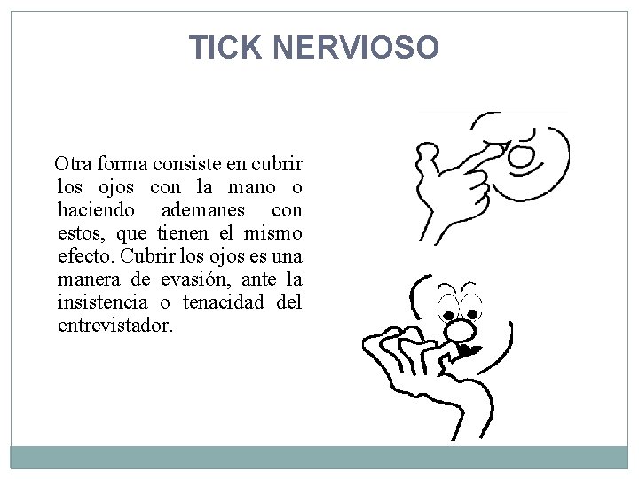 TICK NERVIOSO Otra forma consiste en cubrir los ojos con la mano o haciendo