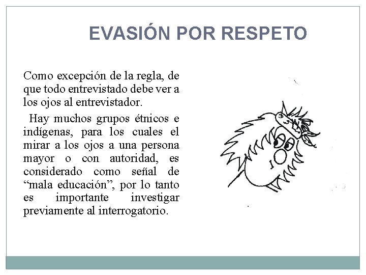 EVASIÓN POR RESPETO Como excepción de la regla, de que todo entrevistado debe ver