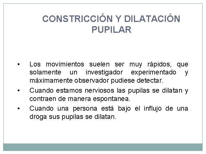 CONSTRICCIÓN Y DILATACIÓN PUPILAR • • • Los movimientos suelen ser muy rápidos, que