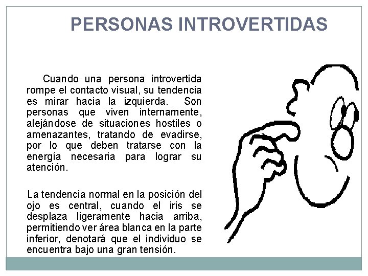 PERSONAS INTROVERTIDAS Cuando una persona introvertida rompe el contacto visual, su tendencia es mirar