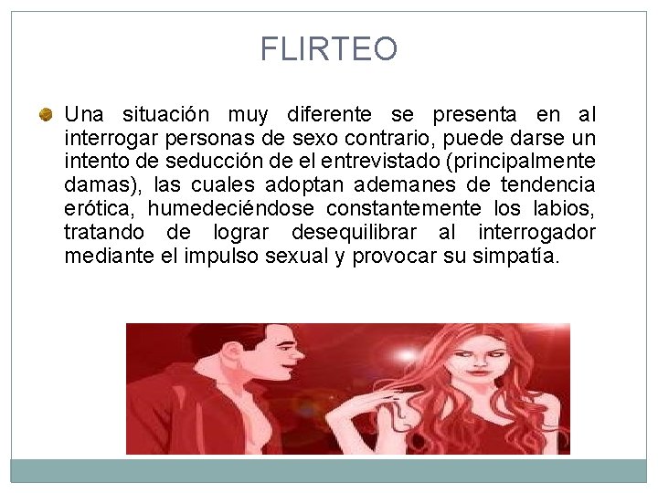 FLIRTEO Una situación muy diferente se presenta en al interrogar personas de sexo contrario,