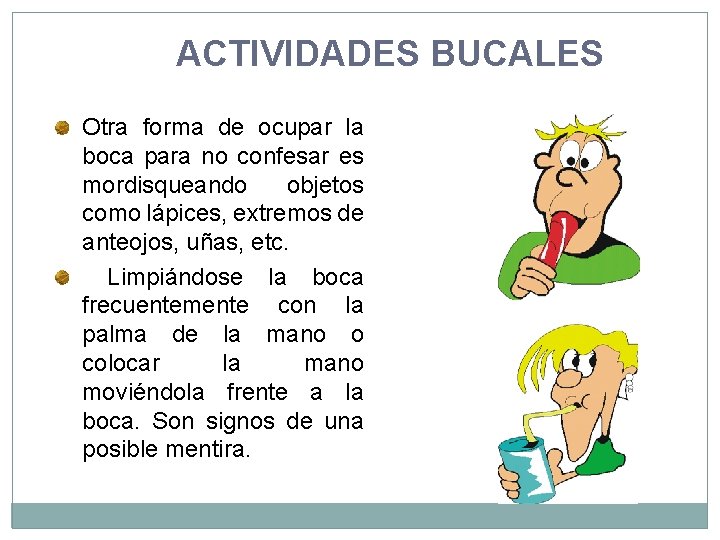 ACTIVIDADES BUCALES Otra forma de ocupar la boca para no confesar es mordisqueando objetos