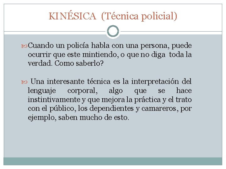 KINÉSICA (Técnica policial) Cuando un policía habla con una persona, puede ocurrir que este