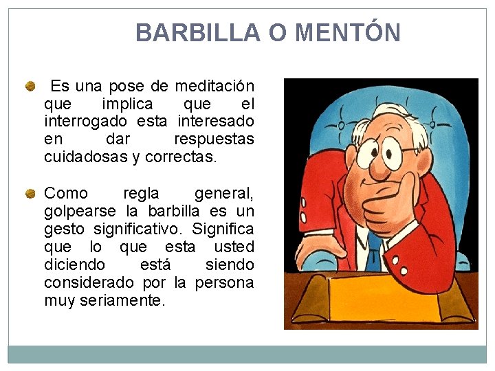 BARBILLA O MENTÓN Es una pose de meditación que implica que el interrogado esta