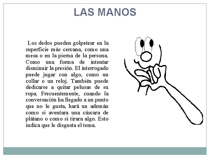 LAS MANOS Los dedos pueden golpetear en la superficie más cercana, como una mesa