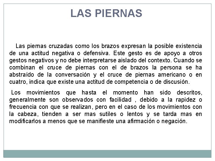 LAS PIERNAS Las piernas cruzadas como los brazos expresan la posible existencia de una