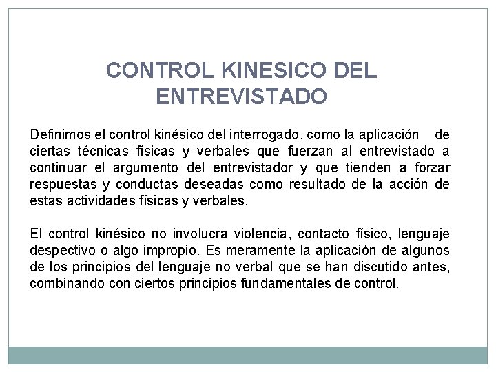 CONTROL KINESICO DEL ENTREVISTADO Definimos el control kinésico del interrogado, como la aplicación de