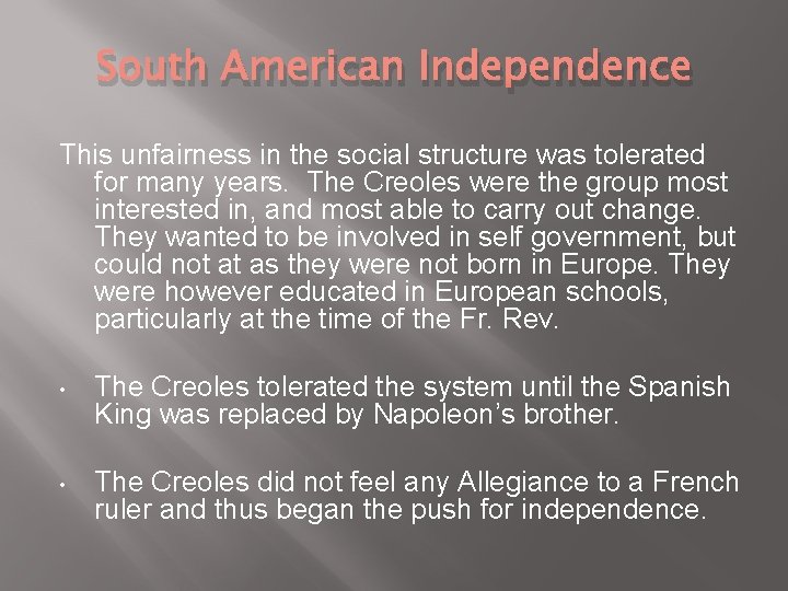 South American Independence This unfairness in the social structure was tolerated for many years.