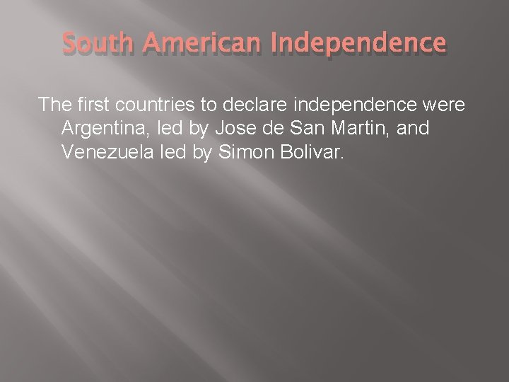 South American Independence The first countries to declare independence were Argentina, led by Jose