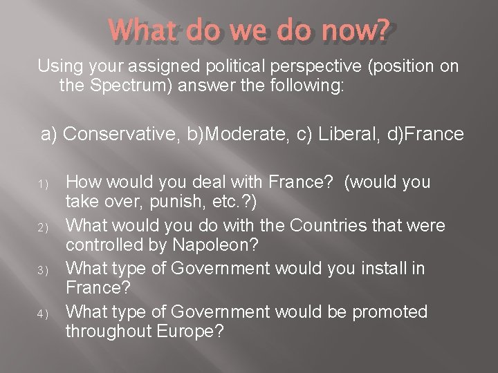 What do we do now? Using your assigned political perspective (position on the Spectrum)